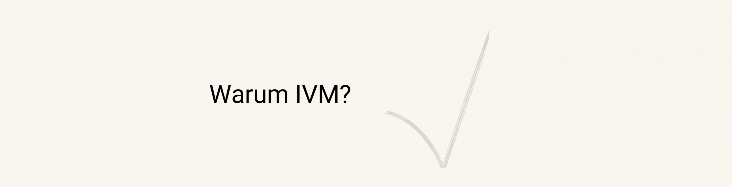 Warum IVM